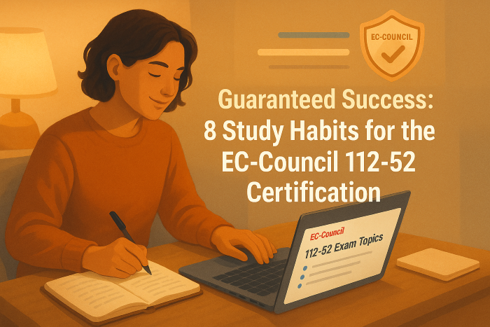 Guaranteed Success: 8 Study Habits for the EC-Council 112-52 Certification